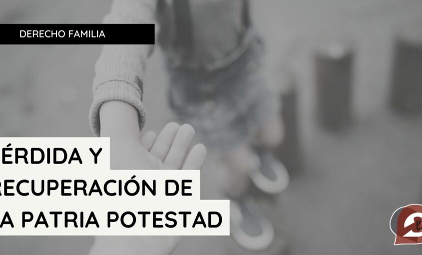 Imagen legal simbolizando la pérdida y recuperación de la patria potestad en España, destacando el bienestar del menor.